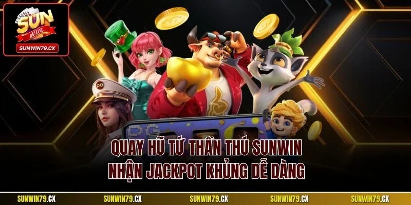 Quay hũ Tứ Thần Thú Sunwin